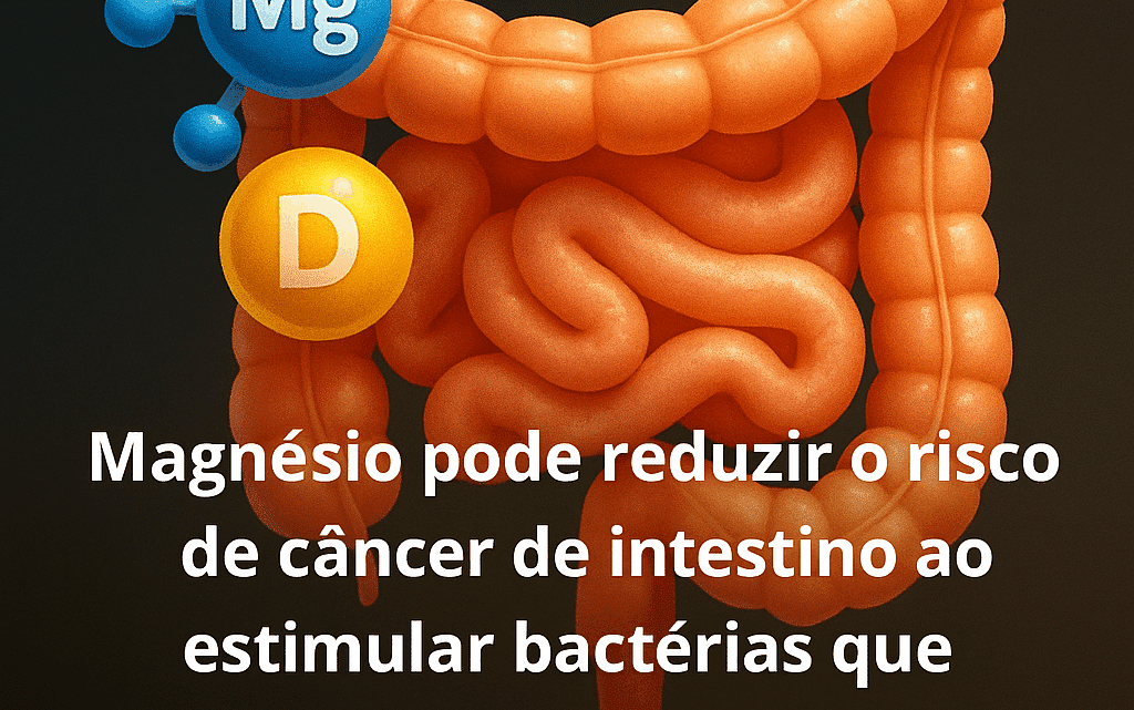 Magnésio pode reduzir o risco de câncer de intestino ao estimular bactérias que produzem vitamina D, aponta novo estudo